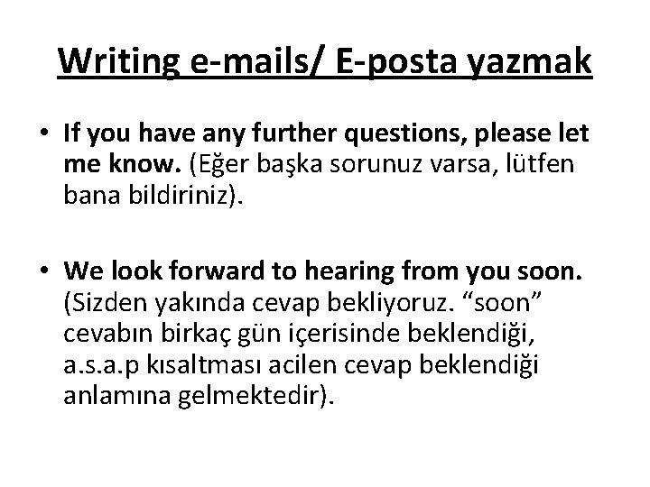 Writing e-mails/ E-posta yazmak • If you have any further questions, please let me