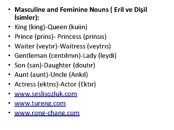  • Masculine and Feminine Nouns ( Eril ve Dişil İsimler): • King (king)