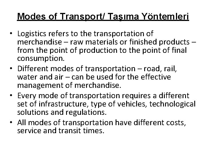 Modes of Transport/ Taşıma Yöntemleri • Logistics refers to the transportation of merchandise –