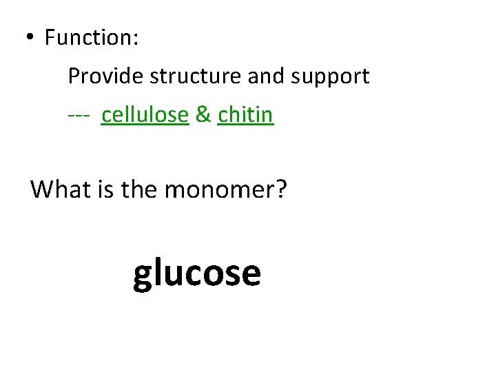  • Function: Provide structure and support --- cellulose & chitin What is the