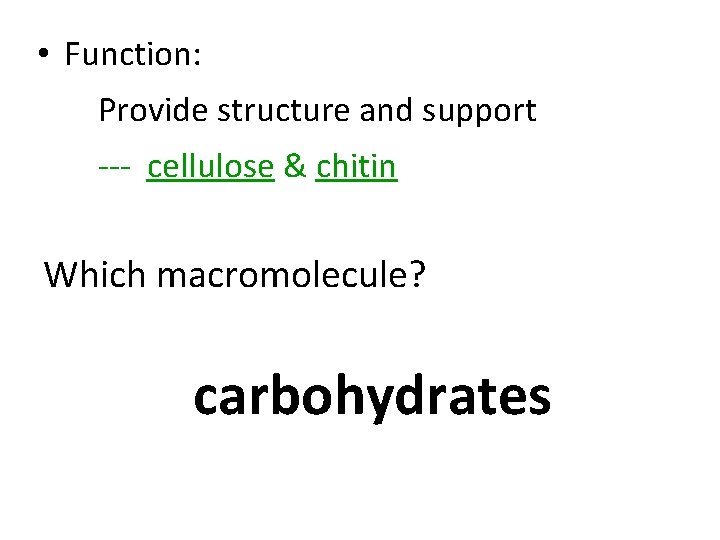  • Function: Provide structure and support --- cellulose & chitin Which macromolecule? carbohydrates