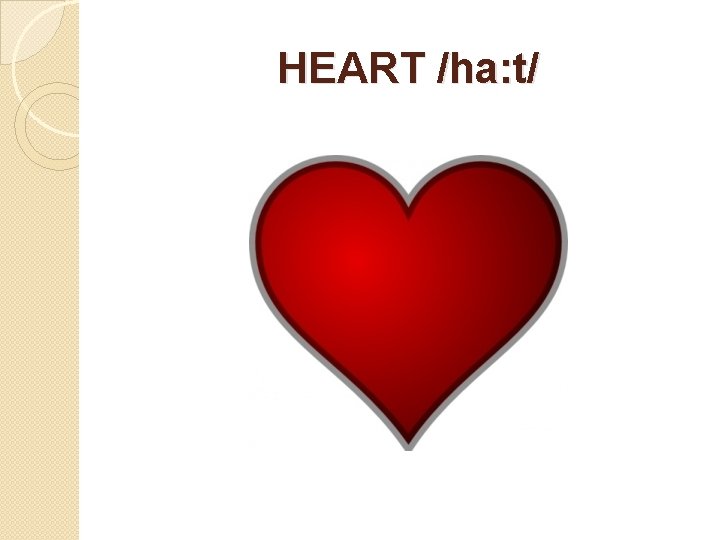 HEART /ha: t/ 