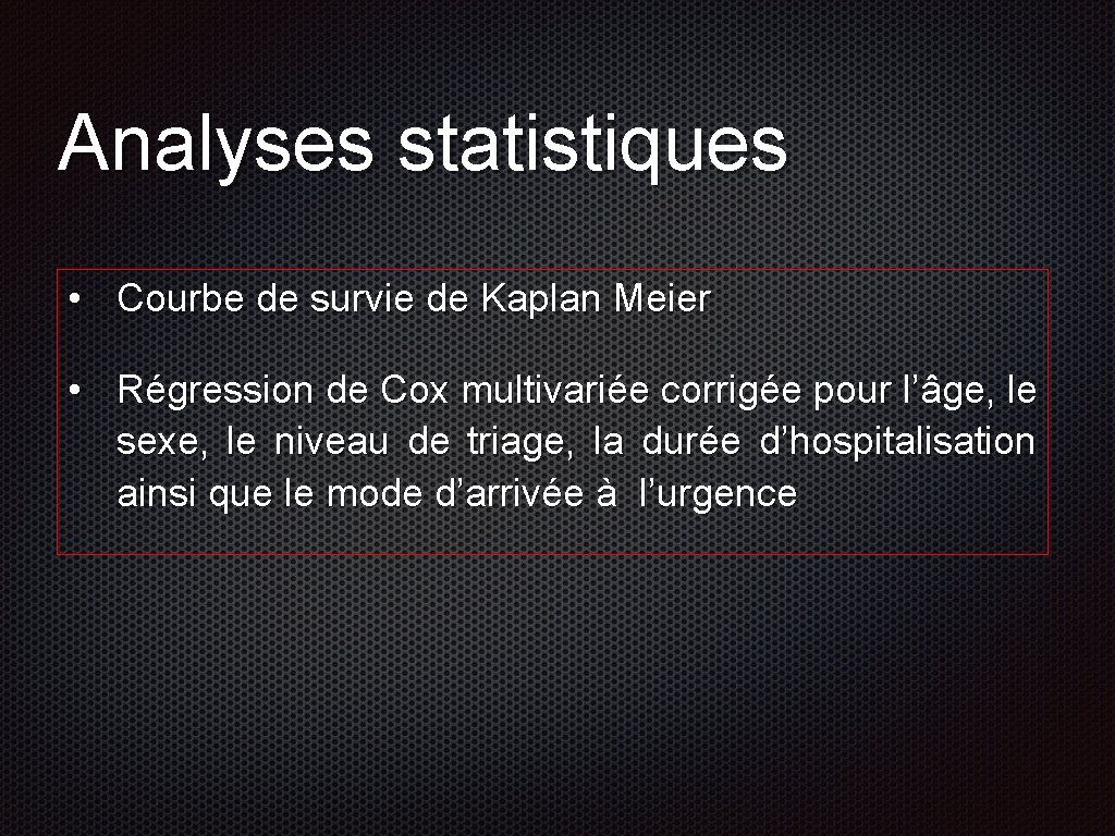 Analyses statistiques • Courbe de survie de Kaplan Meier • Régression de Cox multivariée
