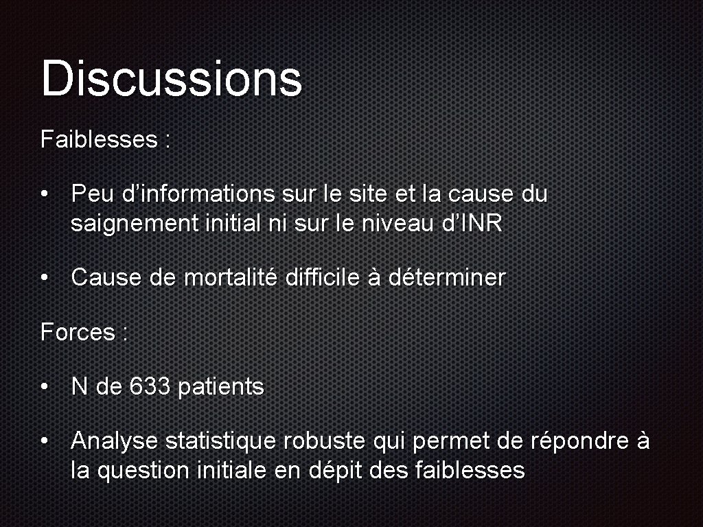 Discussions Faiblesses : • Peu d’informations sur le site et la cause du saignement