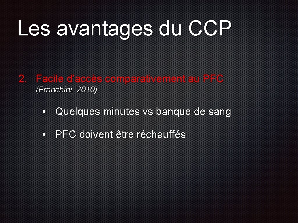 Les avantages du CCP 2. Facile d’accès comparativement au PFC (Franchini, 2010) • Quelques