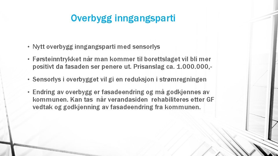 Overbygg inngangsparti • Nytt overbygg inngangsparti med sensorlys • Førsteinntrykket når man kommer til