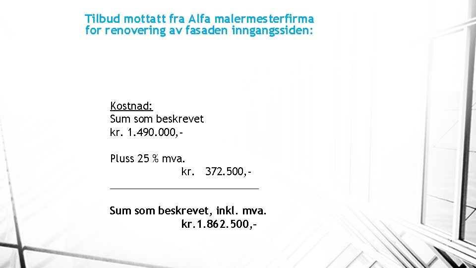 Tilbud mottatt fra Alfa malermesterfirma for renovering av fasaden inngangssiden: Kostnad: Sum som beskrevet