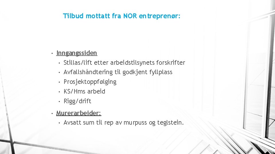 Tilbud mottatt fra NOR entreprenør: • • Inngangssiden • Stillas/lift etter arbeidstilsynets forskrifter •