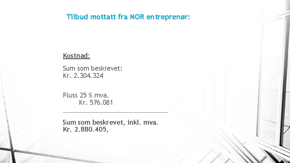 Tilbud mottatt fra NOR entreprenør: Kostnad: Sum som beskrevet: Kr. 2. 304. 324 Pluss