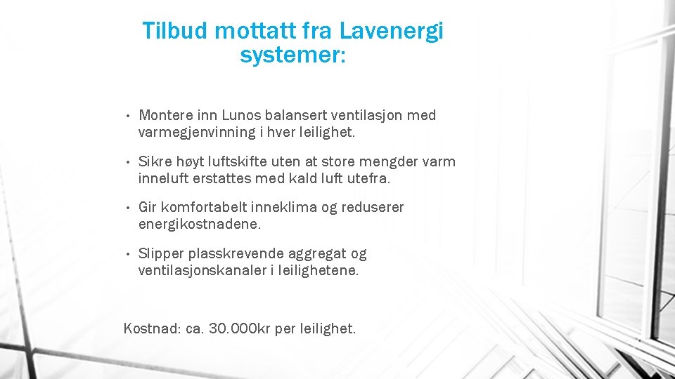Tilbud mottatt fra Lavenergi systemer: • Montere inn Lunos balansert ventilasjon med varmegjenvinning i