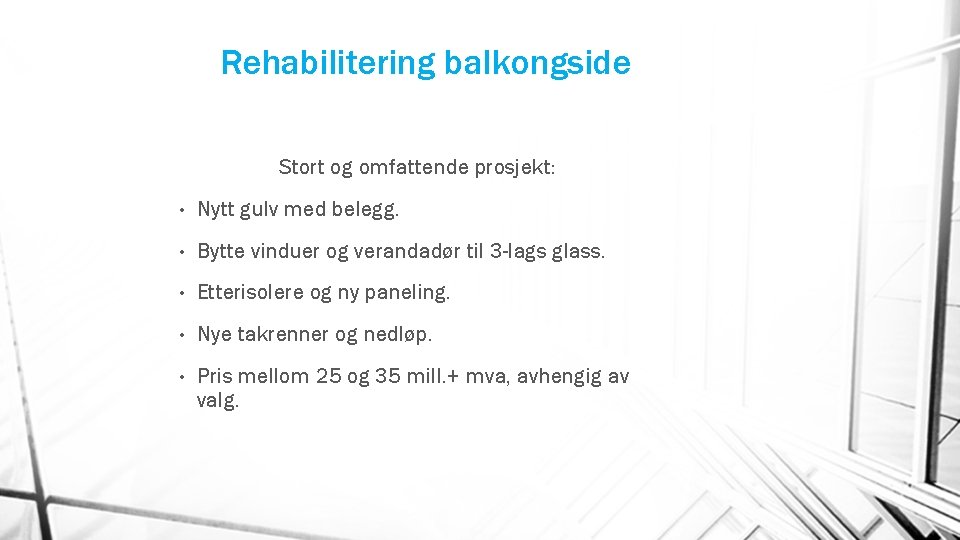 Rehabilitering balkongside Stort og omfattende prosjekt: • Nytt gulv med belegg. • Bytte vinduer