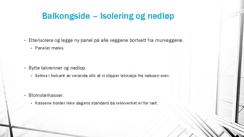 Balkongside – Isolering og nedløp • Etterisolere og legge ny panel på alle veggene