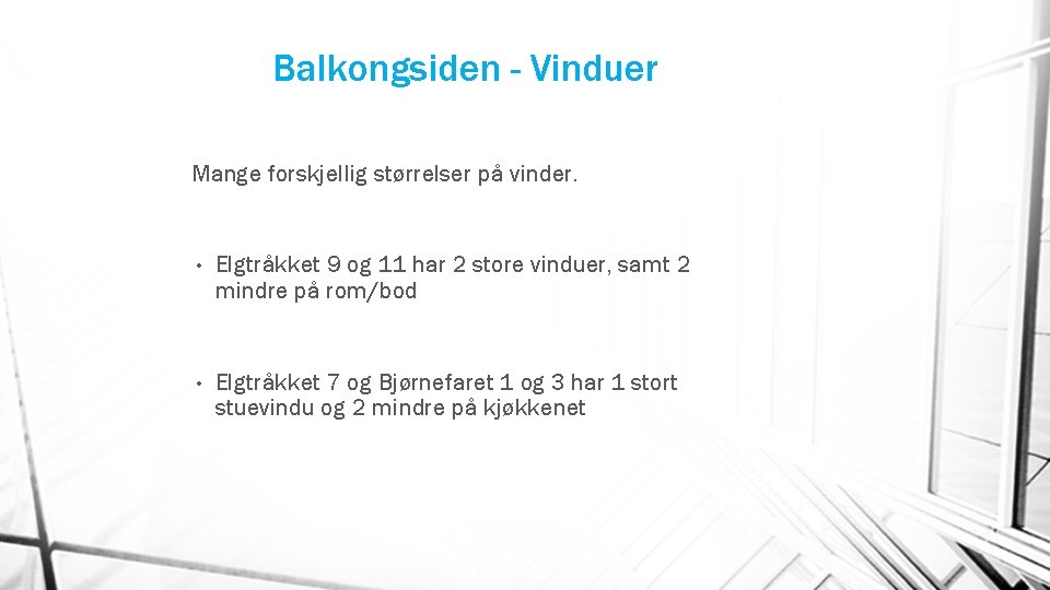 Balkongsiden - Vinduer Mange forskjellig størrelser på vinder. • Elgtråkket 9 og 11 har