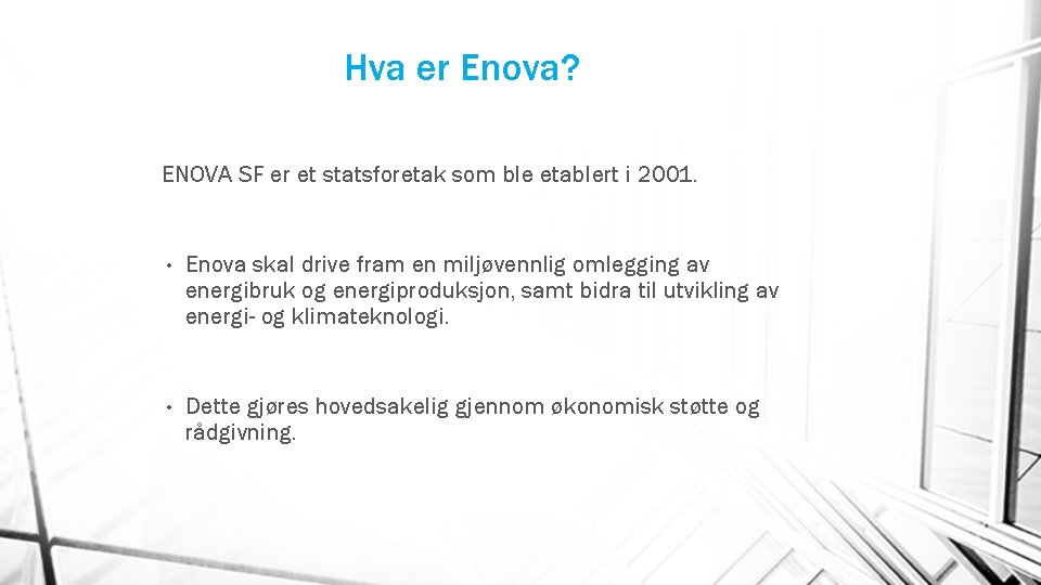 Hva er Enova? ENOVA SF er et statsforetak som ble etablert i 2001. •