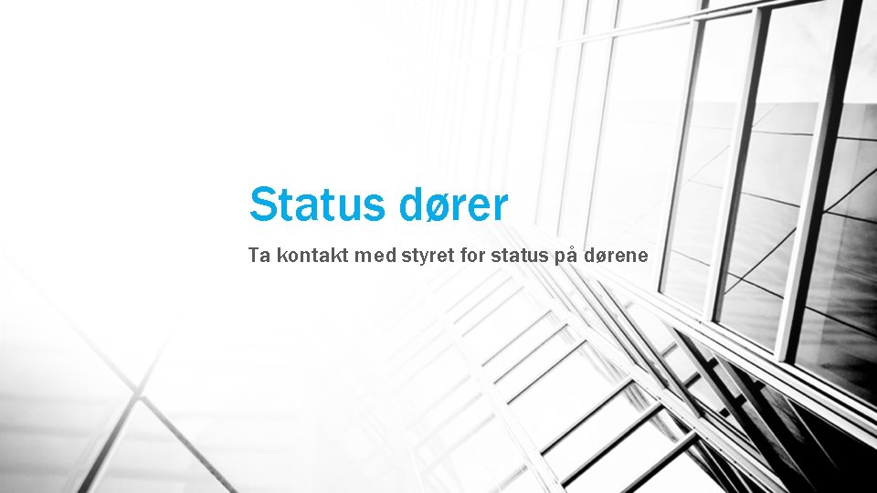 Status dører Ta kontakt med styret for status på dørene 