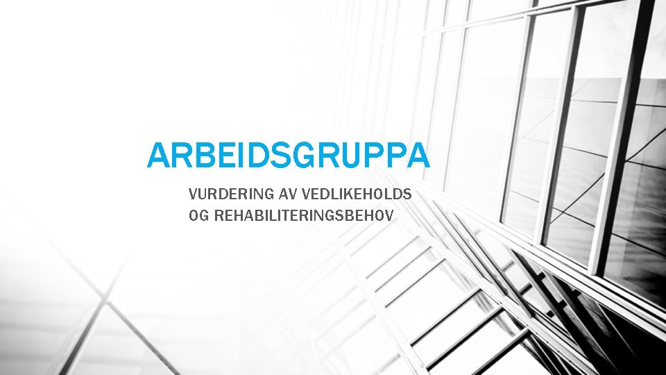 ARBEIDSGRUPPA VURDERING AV VEDLIKEHOLDS OG REHABILITERINGSBEHOV 