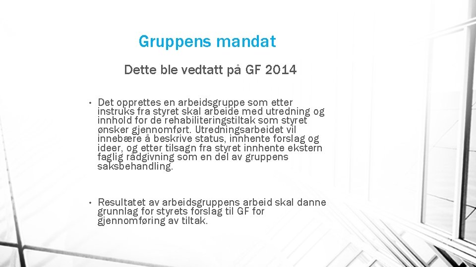 Gruppens mandat Dette ble vedtatt på GF 2014 • Det opprettes en arbeidsgruppe som