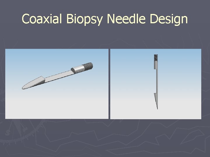 Coaxial Biopsy Needle Design Coaxial Biopsy Needle Design