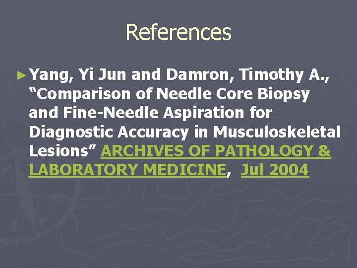 References ► Yang, Yi Jun and Damron, Timothy A. , “Comparison of Needle Core References ► Yang, Yi Jun and Damron, Timothy A. , “Comparison of Needle Core