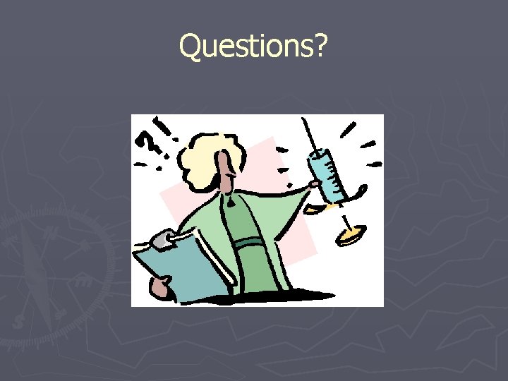 Questions? Questions?