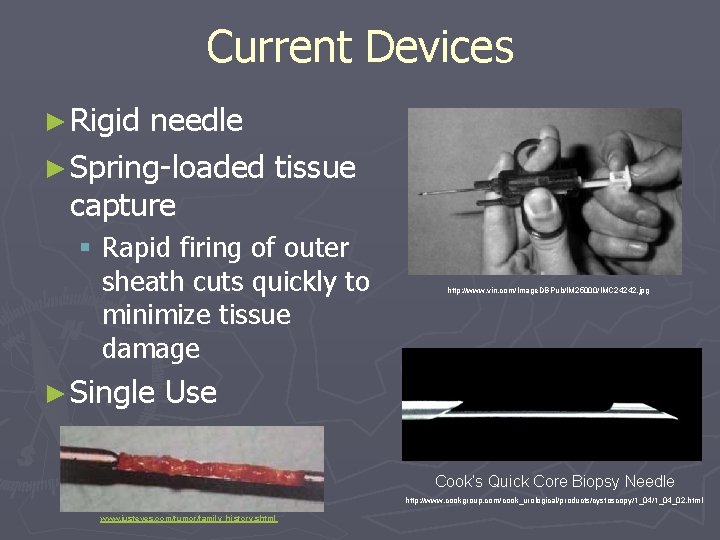 Current Devices ► Rigid needle ► Spring-loaded tissue capture § Rapid firing of outer Current Devices ► Rigid needle ► Spring-loaded tissue capture § Rapid firing of outer