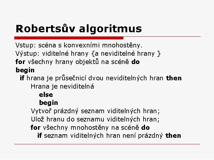 Robertsův algoritmus Vstup: scéna s konvexními mnohostěny. Výstup: viditelné hrany {a neviditelné hrany }