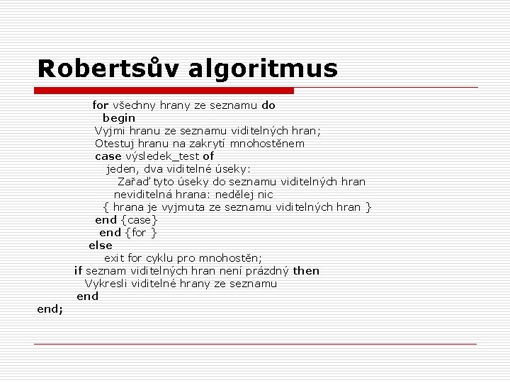 Robertsův algoritmus end; for všechny hrany ze seznamu do begin Vyjmi hranu ze seznamu