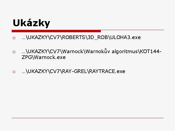 Ukázky o o o …UKAZKYCV 7ROBERTS3 D_ROBULOHA 3. exe …UKAZKYCV 7WarnockWarnokův algoritmusKOT 144 ZPGWarnock.