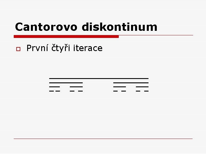 Cantorovo diskontinum o První čtyři iterace 