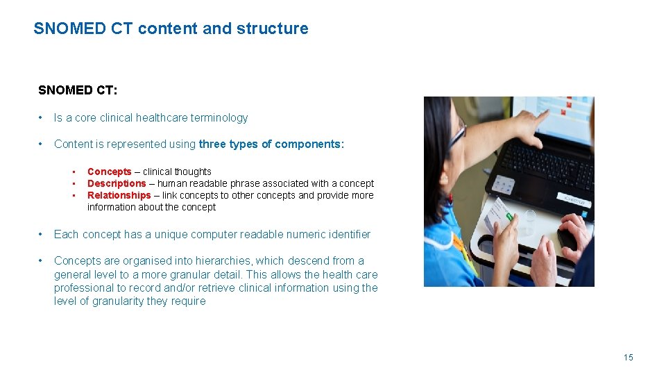 SNOMED CT content and structure SNOMED CT: • Is a core clinical healthcare terminology
