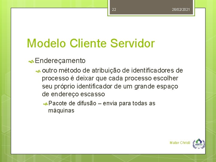 22 26/02/2021 Modelo Cliente Servidor Endereçamento outro método de atribuição de identificadores de processo