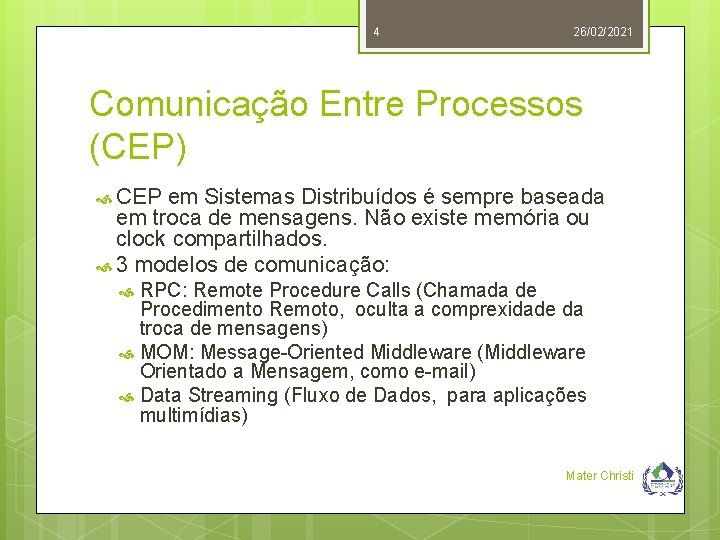 4 26/02/2021 Comunicação Entre Processos (CEP) CEP em Sistemas Distribuídos é sempre baseada em