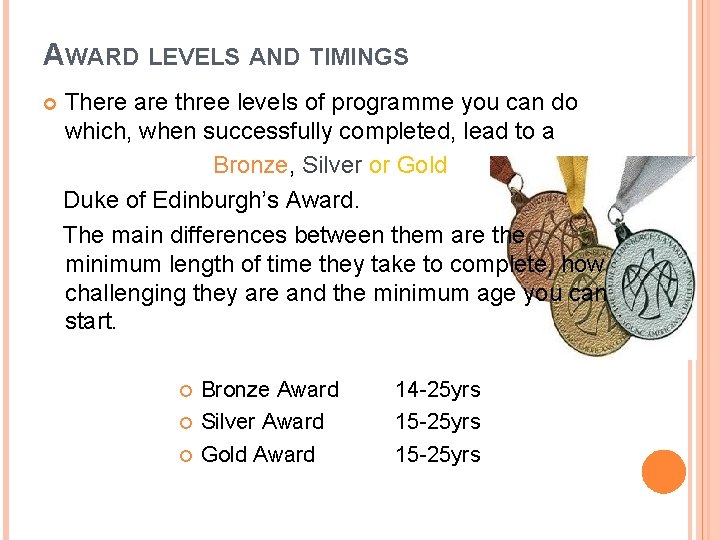 AWARD LEVELS AND TIMINGS There are three levels of programme you can do which,