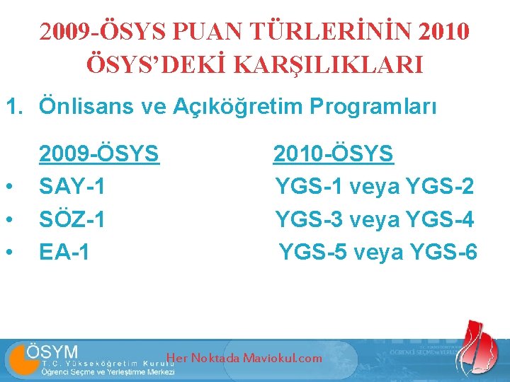 2009 -ÖSYS PUAN TÜRLERİNİN 2010 ÖSYS’DEKİ KARŞILIKLARI 1. Önlisans ve Açıköğretim Programları • •