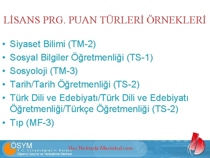 LİSANS PRG. PUAN TÜRLERİ ÖRNEKLERİ • • • Siyaset Bilimi (TM-2) Sosyal Bilgiler Öğretmenliği