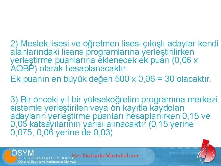 2) Meslek lisesi ve öğretmen lisesi çıkışlı adaylar kendi alanlarındaki lisans programlarına yerleştirilirken yerleştirme