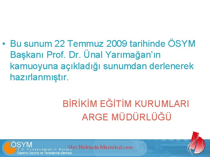  • Bu sunum 22 Temmuz 2009 tarihinde ÖSYM Başkanı Prof. Dr. Ünal Yarımağan’ın