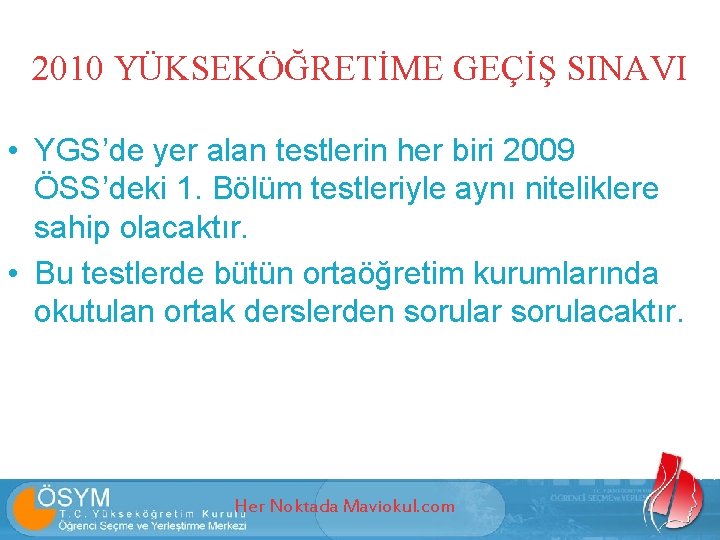 2010 YÜKSEKÖĞRETİME GEÇİŞ SINAVI • YGS’de yer alan testlerin her biri 2009 ÖSS’deki 1.