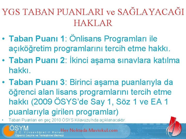 YGS TABAN PUANLARI ve SAĞLAYACAĞI HAKLAR • Taban Puanı 1: Önlisans Programları ile açıköğretim