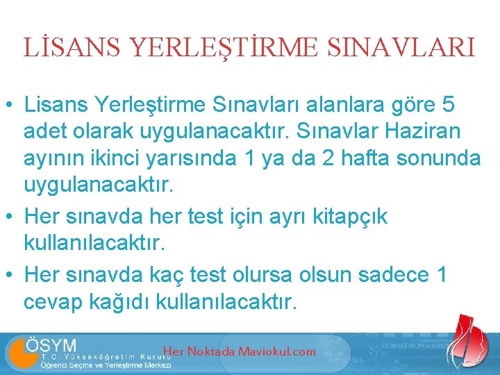 LİSANS YERLEŞTİRME SINAVLARI • Lisans Yerleştirme Sınavları alanlara göre 5 adet olarak uygulanacaktır. Sınavlar