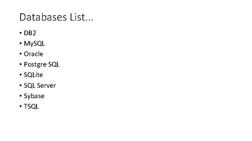 Databases List. . . • DB 2 • My. SQL • Oracle • Postgre