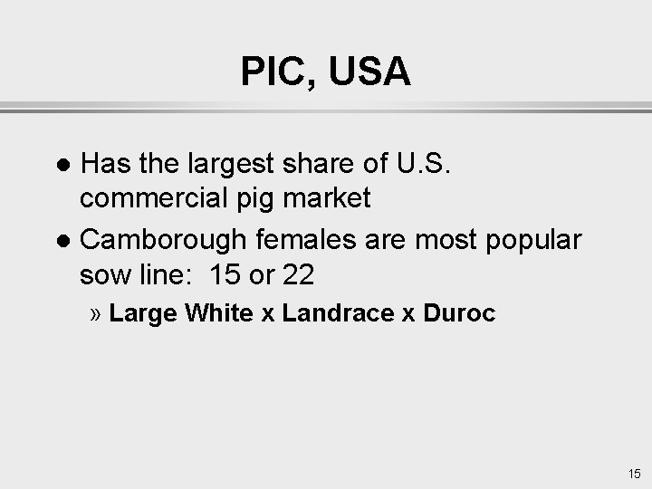 PIC, USA Has the largest share of U. S. commercial pig market l Camborough