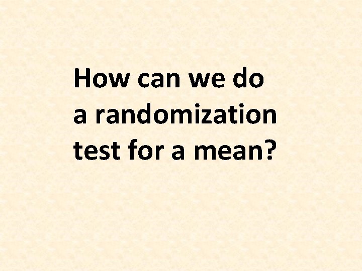 How can we do a randomization test for a mean? 