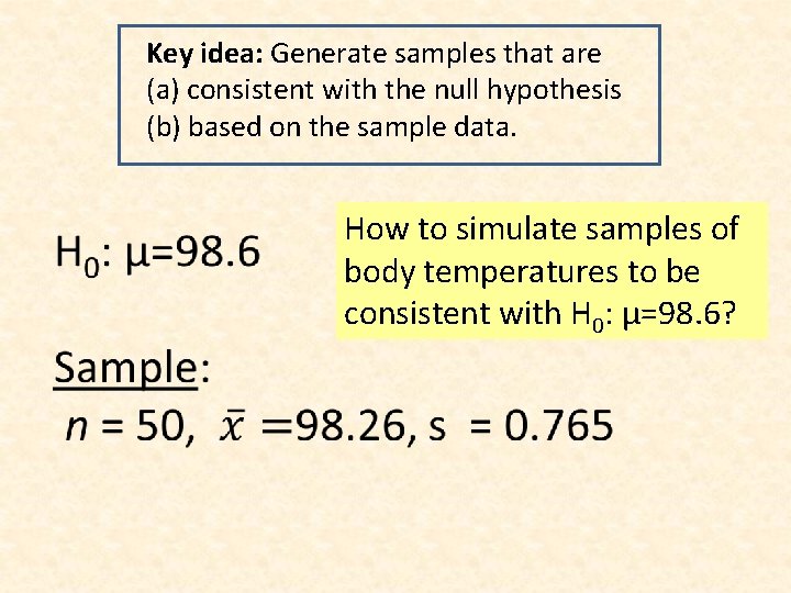 Key idea: Generate samples that are (a) consistent with the null hypothesis (b) based