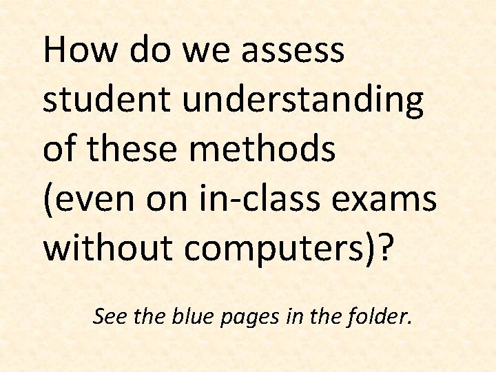 How do we assess student understanding of these methods (even on in-class exams without