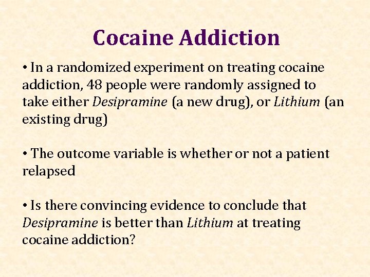 Cocaine Addiction • In a randomized experiment on treating cocaine addiction, 48 people were