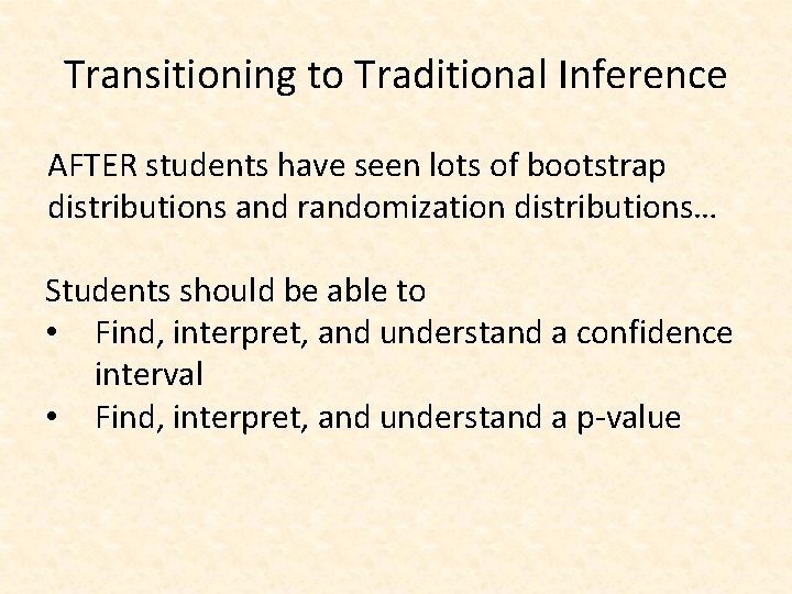 Transitioning to Traditional Inference AFTER students have seen lots of bootstrap distributions and randomization