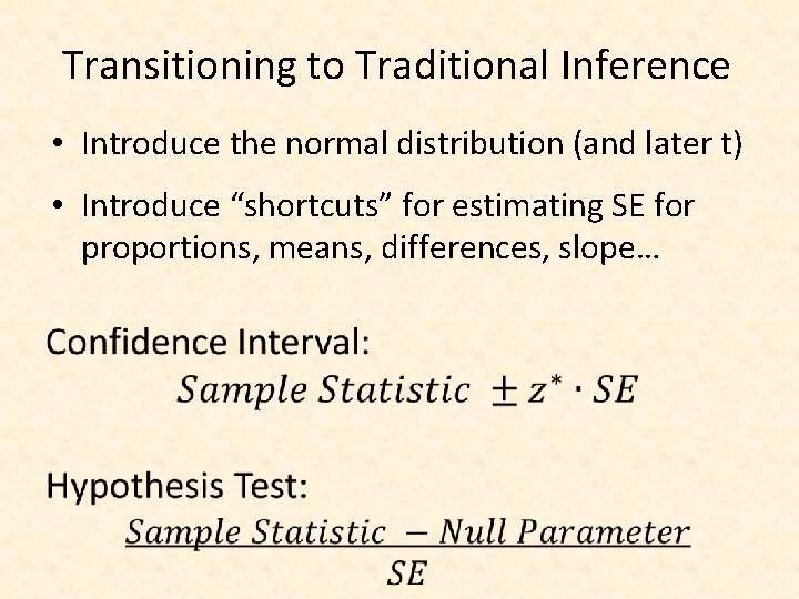 Transitioning to Traditional Inference • Introduce the normal distribution (and later t) • Introduce