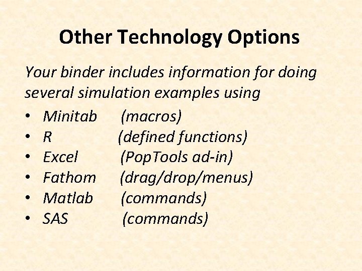 Other Technology Options Your binder includes information for doing several simulation examples using •