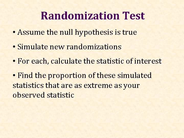 Randomization Test • Assume the null hypothesis is true • Simulate new randomizations •